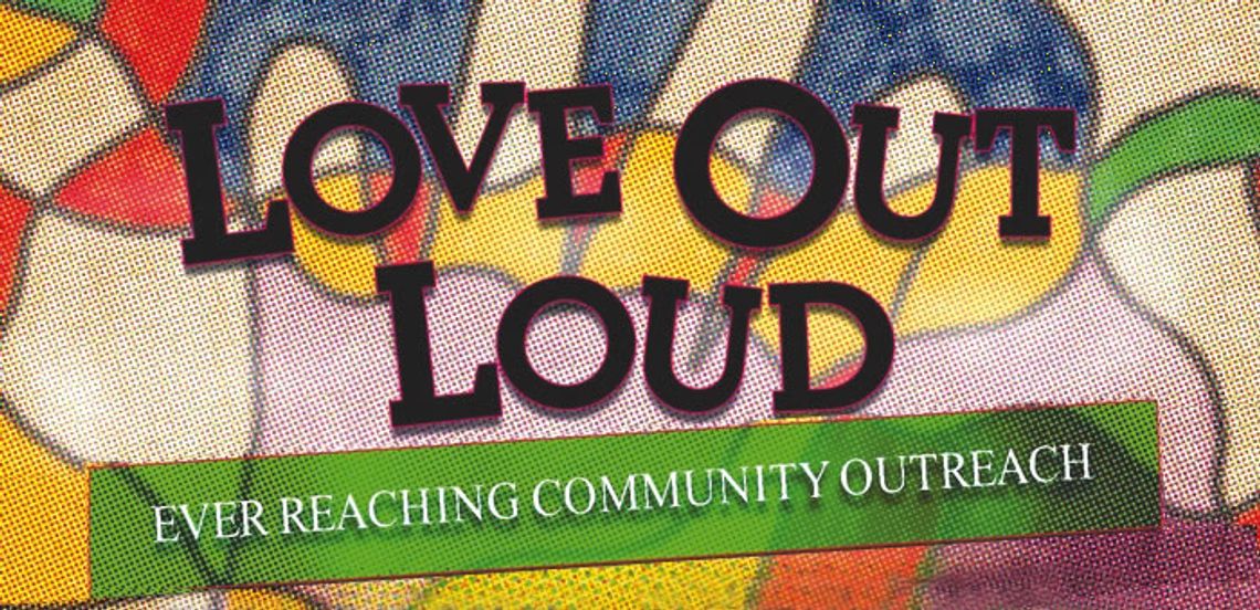 Love Out Loud with Ever Reaching Community Outreach 